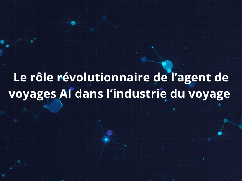 Le-role-revolutionnaire-de-lagent-de-voyages-AI-dans-lindustrie-du-voyage-er-un-titre
